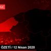 GÜNDEM ÖZETİ / 12 Nisan 2020