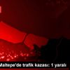 İstanbul Maltepe de trafik kazası: 1 yaralı
