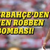 Fenerbahçe'de Arjen Robben bombası