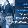 “Silah bırakma kongresini zaten toplamayacaktınız!” “Silah bırakma kongresini zaten toplamayacaktınız!”