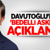 Davutoğlu'ndan 'Bedelli Askerlik' Açıklaması