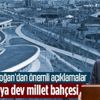 Başkan Erdoğan'dan Ankara AKM Millet Bahçesi Açılış Töreni'nde önemli açıklamalar