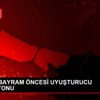 ŞİŞLİ DE BAYRAM ÖNCESİ UYUŞTURUCU OPERASYONU ŞİŞLİ DE BAYRAM ÖNCESİ UYUŞTURUCU OPERASYONU