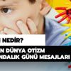 Otizm nedir? 2 Nisan Dünya Otizm Farkındalık Günü mesajları