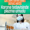 Çin'den koronavirüs tedavisinde plazma müjdesi