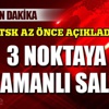 TSK açıkladı! 3 noktaya eş zamanlı saldırı