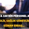Kamuya 100 bin personel alımı... Polis, sağlık görevlisi, uzman erbaş, bekçi, uzman yardımcısı alımı!