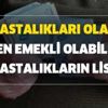 Bu hastalıkları olanlar erken emekli olabiliyor! O hastalıkların listesi... Prim günü yetmeyen yaştan emekli olabilir! Bu hastalıkları olanlar erken emekli olabiliyor! O hastalıkların listesi... Prim günü yetmeyen yaştan emekli olabilir!