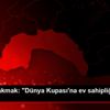 Osman Çakmak: "Dünya Kupası na ev sahipliği yapmak ... Osman Çakmak: "Dünya Kupası na ev sahipliği yapmak ...