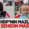 İşte HDP’nin Mazlumu, İşte Şehidin Masumu