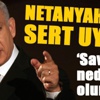 Netanyahu'ya sert uyarı Netanyahu'ya sert uyarı