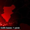 Denizli de trafik kazası: 1 yaralı