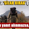 Son kez 'silah bırak' çağrısı