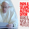 Papa, selamün aleyküm diyerek konuşmasına başladı
