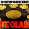 Altın yatırımcıları dikkat! Sahte olabilir Altın yatırımcıları dikkat! Sahte olabilir
