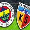 Fenerbahçe Kayserispor maçı skor kaç kaç Özet burada olacak (FB KAYSERİ)