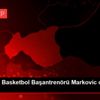 Gaziantep Basketbol Başantrenörü Markovic oyundan ...