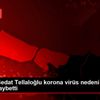 Prof. Dr. Sedat Tellaloğlu korona virüs nedeni ile ... Prof. Dr. Sedat Tellaloğlu korona virüs nedeni ile ...