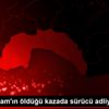 Küçük İslam ın öldüğü kazada sürücü adliyede (2) Küçük İslam ın öldüğü kazada sürücü adliyede (2)
