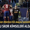 Yazarlar Atletico Madrid-Galatasaray maçını yorumladı