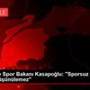Gençlik ve Spor Bakanı Kasapoğlu: "Sporsuz bir Türkiye ... Gençlik ve Spor Bakanı Kasapoğlu: "Sporsuz bir Türkiye ...