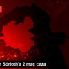 PFDK dan Sörloth a 2 maç ceza