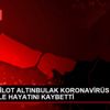 EMEKLİ PİLOT ALTINBULAK KORONAVİRÜS NEDENİYLE HAYATINI ...