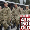 Bedelli askerlik ücreti 43 bin 150 lira oldu