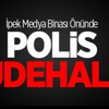 İpek Medya Binası Önünde Polis Müdahalesi İpek Medya Binası Önünde Polis Müdahalesi