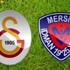 Galatasaray Mersin İdmanyurdu maçı ne zaman saat kaçta?
