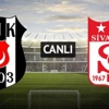 Beşiktaş Sivasspor canlı maç skoru kaç kaç (BJK, SİVASSPOR CANLI SKOR)