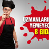 Uzmanların asla yemeyeceği 8 gıda Uzmanların asla yemeyeceği 8 gıda