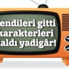 Kendileri gitti karakterleri kaldı yadigâr! Kendileri gitti karakterleri kaldı yadigâr!