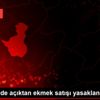 Nevşehir de açıktan ekmek satışı yasaklandı Nevşehir de açıktan ekmek satışı yasaklandı