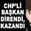 CHP'li Başkan Kurt'un direnişi sonuç verdi