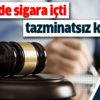 İş yerinde sigara içti tazminatsız kovuldu! Yargıtay'dan emsal karar