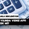 2020 yılında vergi affı gelecek mi? Vergi affı 2020 çıkacak mı? 2020 yılında vergi affı gelecek mi? Vergi affı 2020 çıkacak mı?