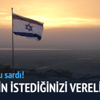 İsrail "İstediklerinizi verelim" dedi İsrail "İstediklerinizi verelim" dedi