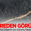 Bugün havadan görüntülendi! Kahreden görüntü