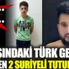 ﻿18 yaşındaki Türk gencini öldüren 2 Suriyeli tutuklandı