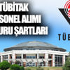TÜBİTAK personel alımı başvuru şartları nelerdir? TÜBİTAK personel alımı başvuru şartları nelerdir?