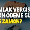 Emlak vergisi son ödeme günü ne zaman? Emlak vergisi ödemeleri nasıl ve nereden yapılır?