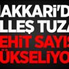 Hakkari'de kalleş tuzak: Şehit sayısı yükseliyor