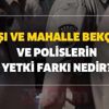Çarşı ve mahalle bekçileri ve polislerin yetki farkı nedir? Sadece polislerin yapacağı görevler nedir? Çarşı ve mahalle bekçileri ve polislerin yetki farkı nedir? Sadece polislerin yapacağı görevler nedir?