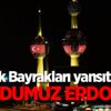 Türk Bayrakları yansıtıldı! 'Umudumuz Erdoğan'