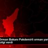 Tarım ve Orman Bakanı Pakdemirli orman yangınları ... Tarım ve Orman Bakanı Pakdemirli orman yangınları ...