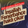 Selim Soydan: Fenerbahçe inşallah haklı çıkar