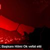 Eski MHK Başkanı Hilmi Ok vefat etti