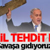İsrail tehdit etti: Savaşa gidiyoruz İsrail tehdit etti: Savaşa gidiyoruz