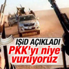 IŞİD: PKK'yı neden vuruyoruz IŞİD: PKK'yı neden vuruyoruz